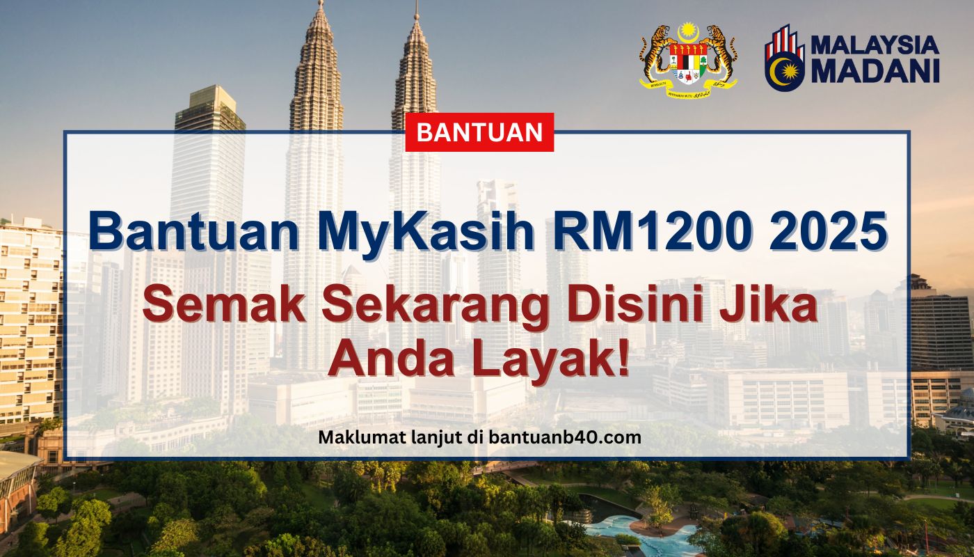 Bantuan MyKasih RM1200 2025: Adakah Anda Termasuk Dalam Senarai Penerima?