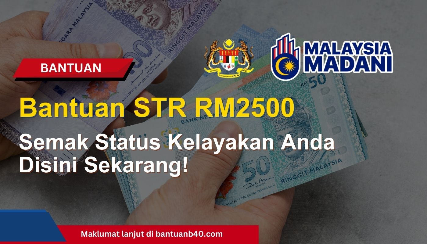 Bantuan STR RM2500 Menanti Anda! Semak Status Kelayakan Anda Disini Sekarang!